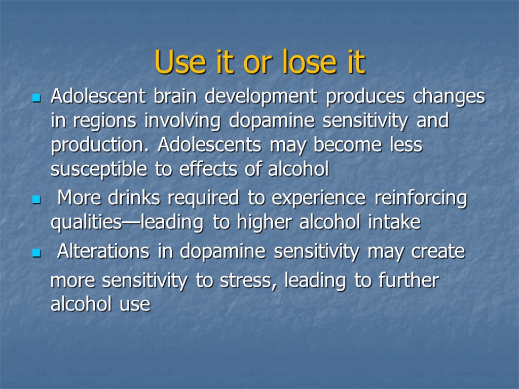 Use it or lose it Adolescent brain development produces changes in regions involving dopamine